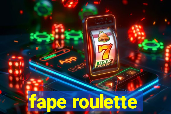 fape roulette