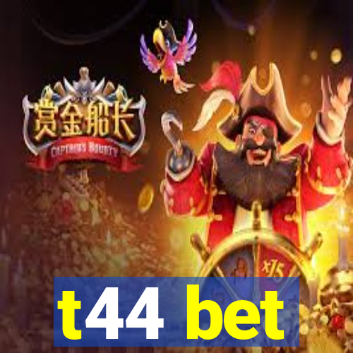 t44 bet