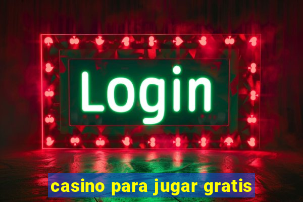 casino para jugar gratis