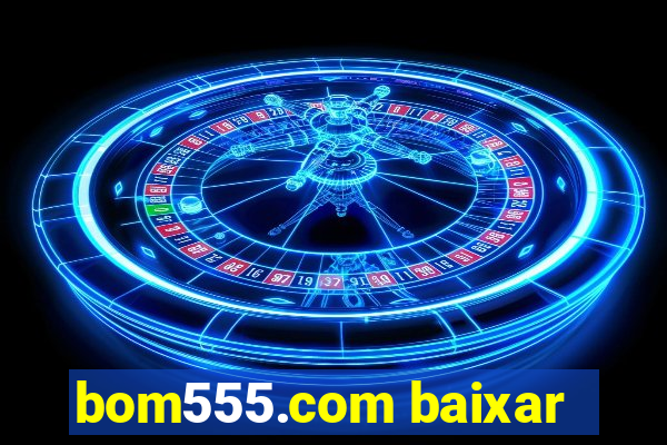 bom555.com baixar