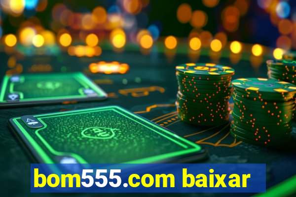 bom555.com baixar