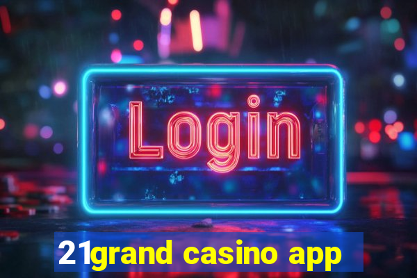 21grand casino app