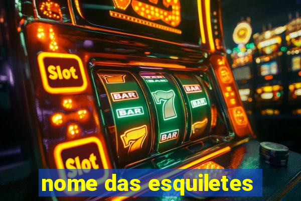 nome das esquiletes