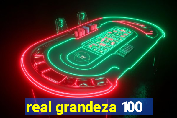 real grandeza 100