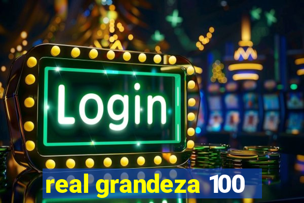 real grandeza 100