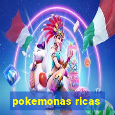 pokemonas ricas