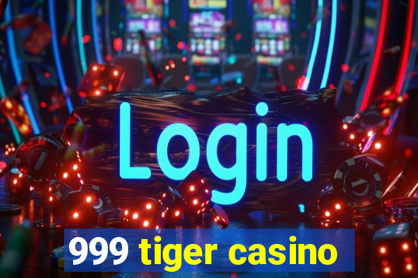 999 tiger casino