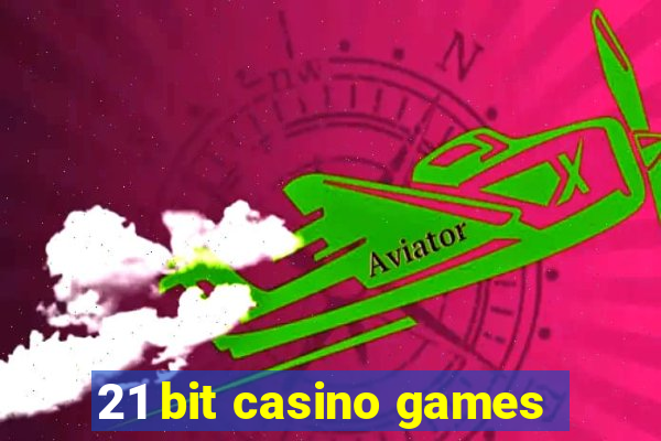 21 bit casino games