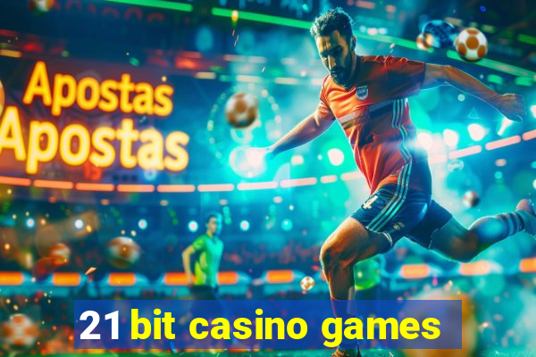 21 bit casino games