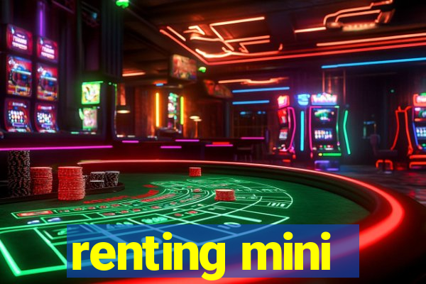 renting mini