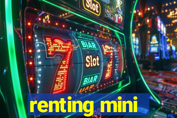 renting mini