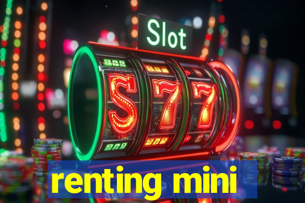 renting mini