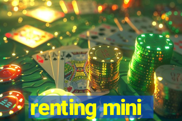 renting mini