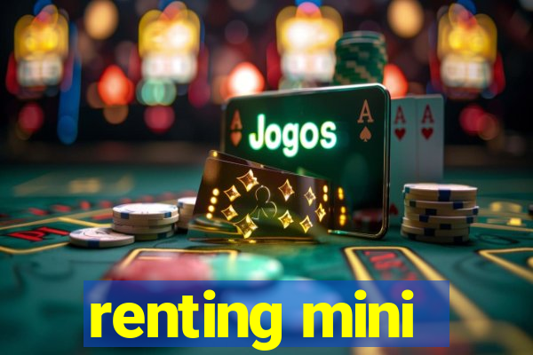 renting mini