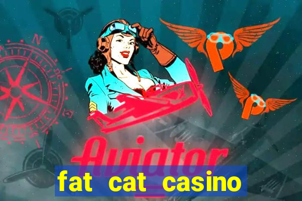 fat cat casino paga mesmo