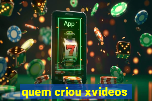 quem criou xvideos