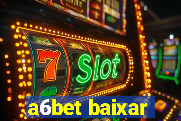 a6bet baixar