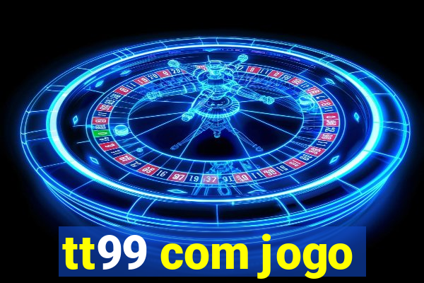 tt99 com jogo