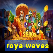 roya waves