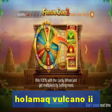 holamaq vulcano ii