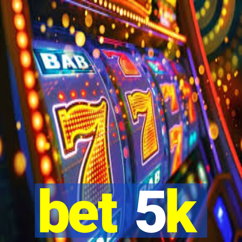 bet 5k