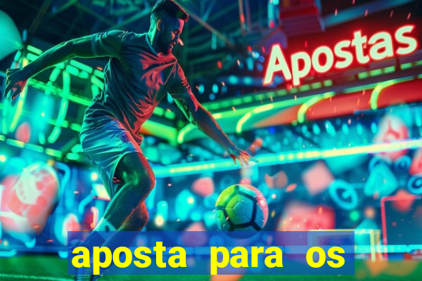 aposta para os jogos de hoje