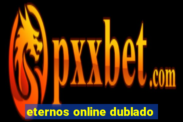 eternos online dublado