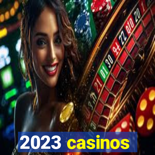 2023 casinos