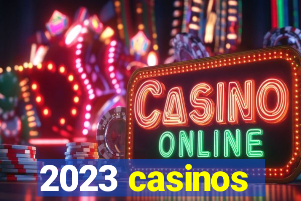 2023 casinos