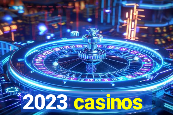 2023 casinos