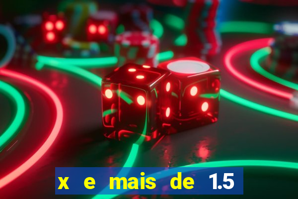 x e mais de 1.5 betano o que significa