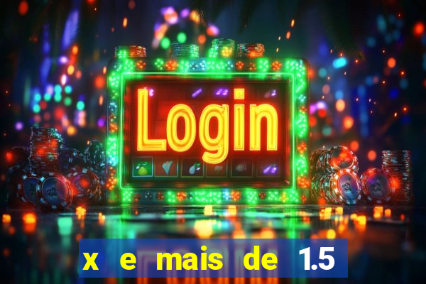 x e mais de 1.5 betano o que significa