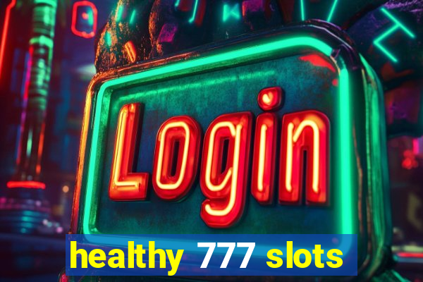 healthy 777 slots