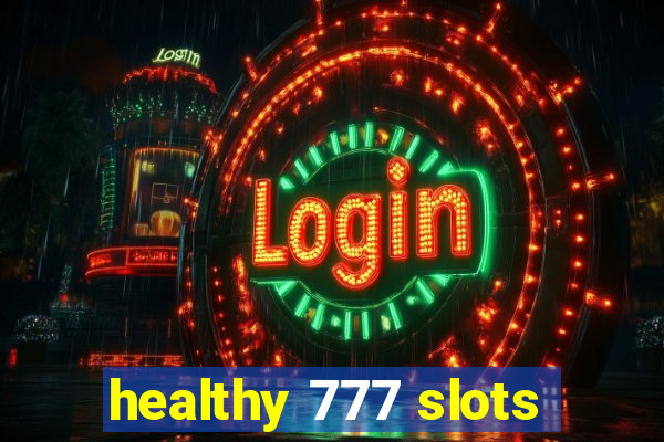 healthy 777 slots