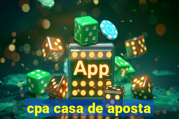 cpa casa de aposta