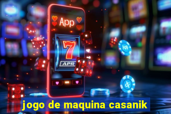 jogo de maquina casanik