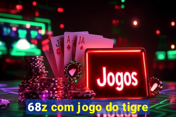 68z com jogo do tigre