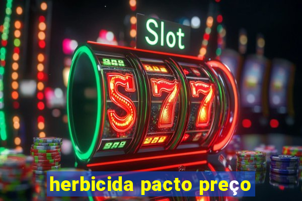 herbicida pacto preço