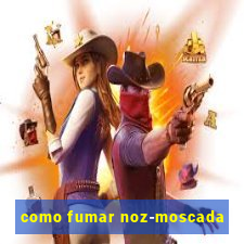 como fumar noz-moscada