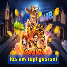 lua em tupi guarani