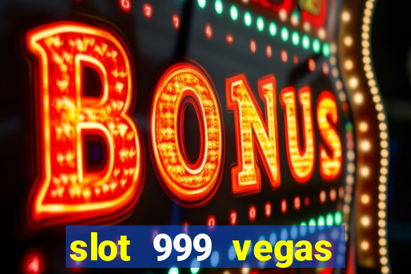 slot 999 vegas game ll