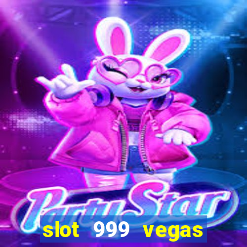 slot 999 vegas game ll