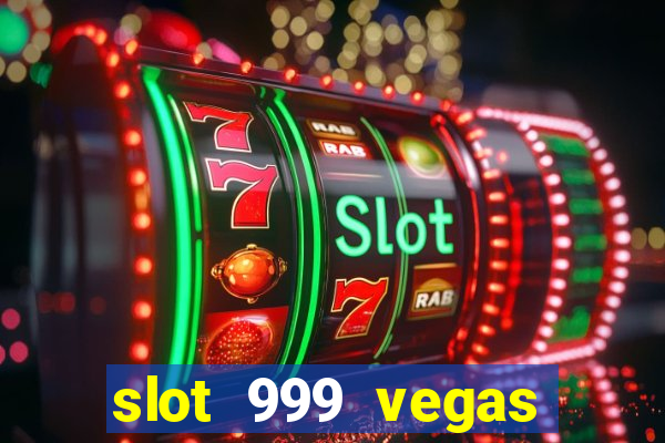 slot 999 vegas game ll