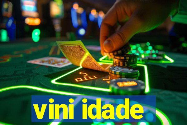 vini idade