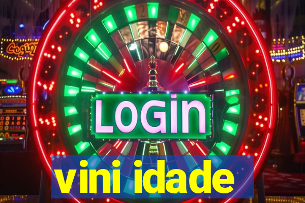 vini idade