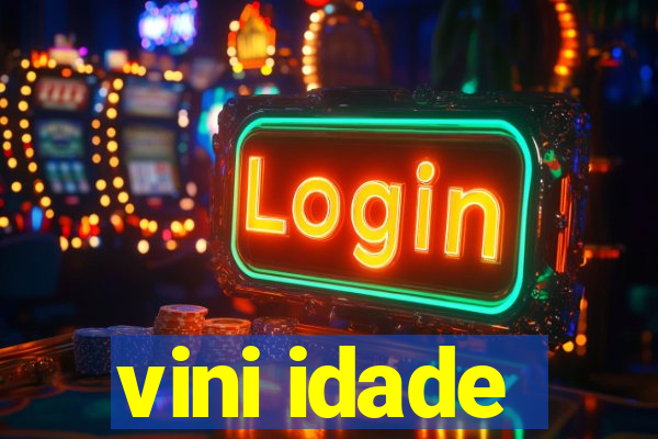 vini idade