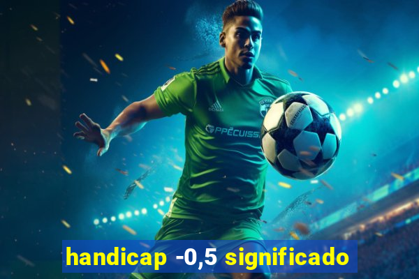 handicap -0,5 significado