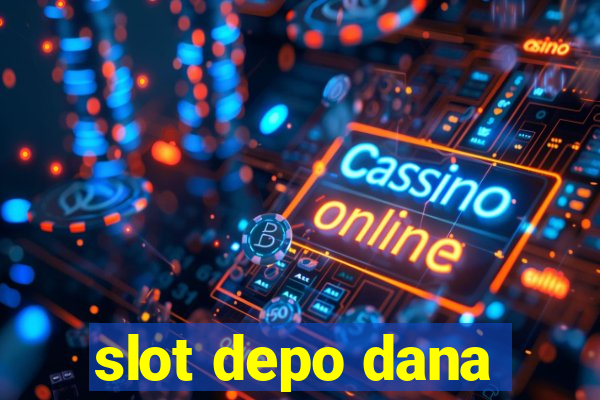 slot depo dana