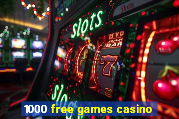 1000 free games casino