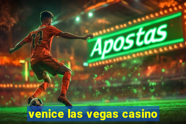 venice las vegas casino